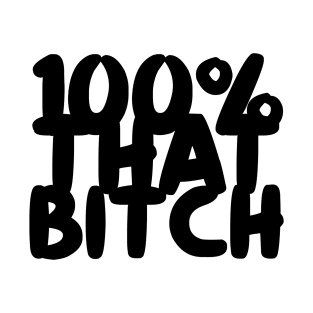 100% That Bitch T-Shirt