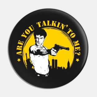 Are you talkin' to me? Pin