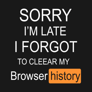 Sorry i'm late T-Shirt