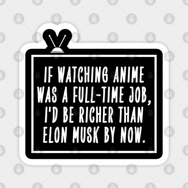 If watching anime was a full-time job... Magnet by mksjr