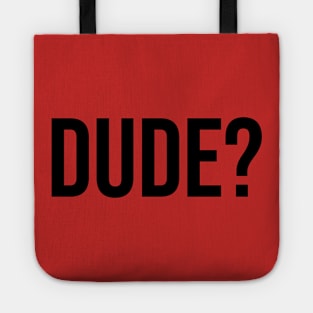 Dude? Tshirts Trending now male fashion Tote