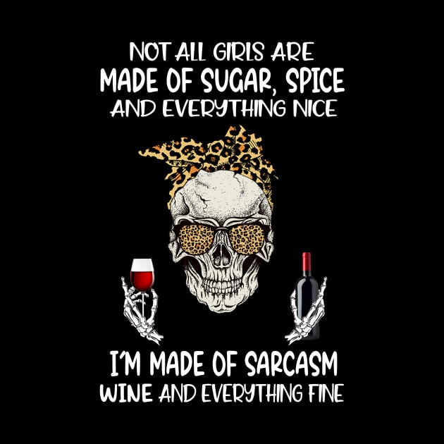 Leopard Skull Not All Girls Are Made Of Sugar Spice And Everything Nice I'm Made Of Sarcasm Wine And Everything Fine by Magazine