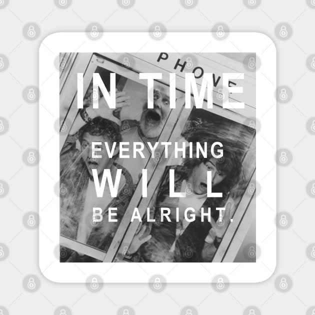 Bill and Ted's Excellent Adventure - In Time Everything WILL be alright Magnet by RobinBegins