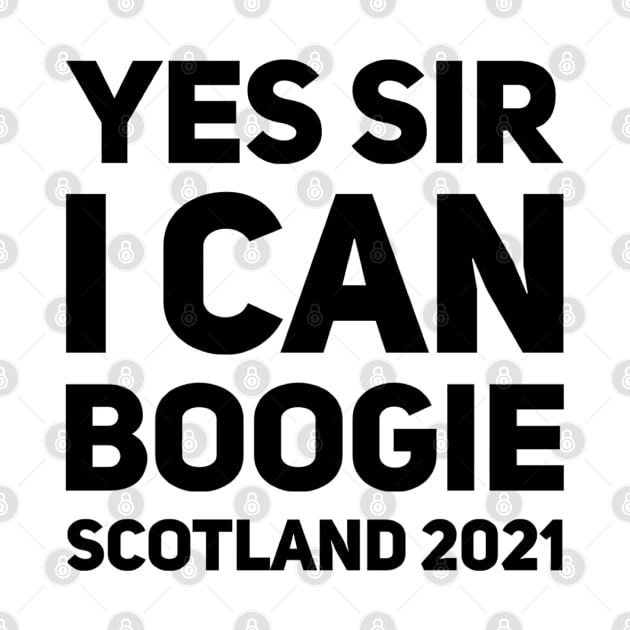 Yes Sir, I Can Boogie Scotland 2021 Gift For Football Supporters Euro 2021 by GIFTGROO