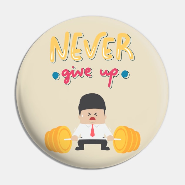 NEVER GIVE UP Pin by zackmuse1