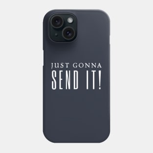 Just Gonna Send It Phone Case