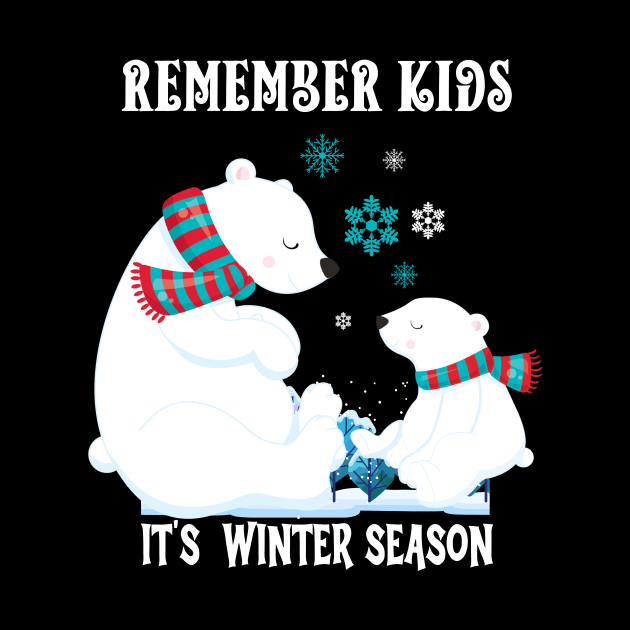 Remember Kids Its Winter Season by NICHE&NICHE