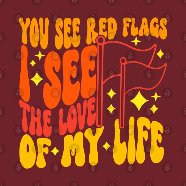 You See Red Flags I See The Love Of My Life by Ogore