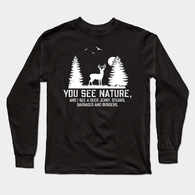 Hunting Shirts for Men You See Nature Funny Hunting Gifts Long Sleeve T-Shirt