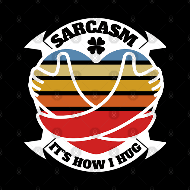 Sarcasm It's How I Hug funny by Daso STORE