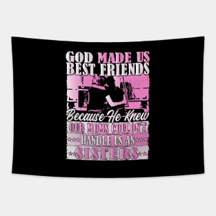 God Made us Best Friends Because He Knew Our Moms Couldn't Handle us as Sisters, Best friends Celebration Tapestry