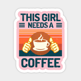 This Girl Needs A Coffee Funny Coffee Girl Gift Magnet