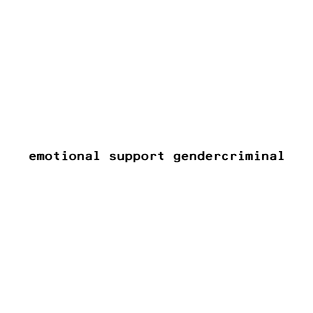 emotional support gendercriminal - Black T-Shirt