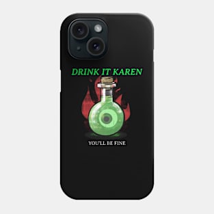 Drink It Karen You'll be fine Phone Case