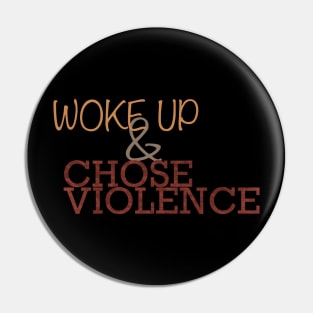 Woke Up and Chose Violence Pin