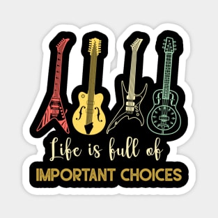 LIFE IS FULL OF IMPORTANT CHOICES Magnet