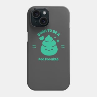 Born to be Poo Poo Head, PooPoo Head fun Phone Case