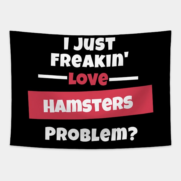 I Just Freakin Love Hamsters Problem? Tapestry by nZDesign