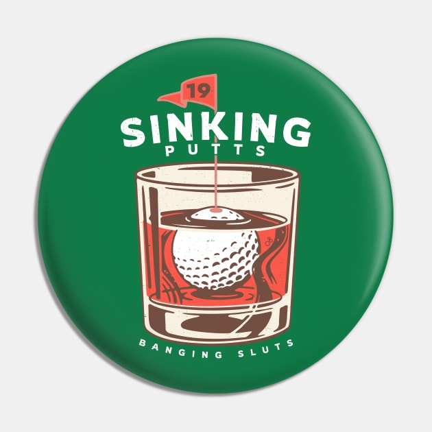 Sinking Putts, Banging Sluts Pin by BodinStreet