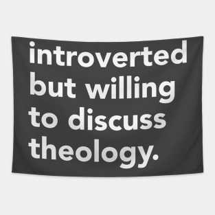 Introverted but willing to discuss theology Tapestry