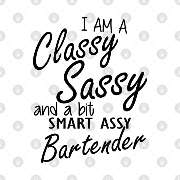 Bartender - I am sassy classy and a bit assy bartender by KC Happy Shop