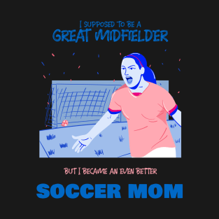 Soccer mom - ex soccer midfielder T-Shirt