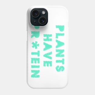 Plants Have Protein Phone Case