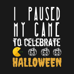 I Paused My Game To Celebrate Halloween T-Shirt