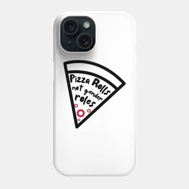 Pizza Rolls Not Gender Roles - Funny Pizza Phone Case by Magnificent Butterfly