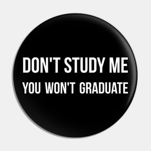 Don't study me you won't graduate sarcastic quote Pin