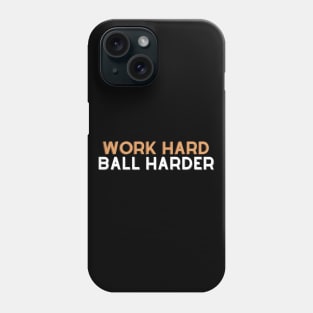 Work Hard Ball Harder Phone Case