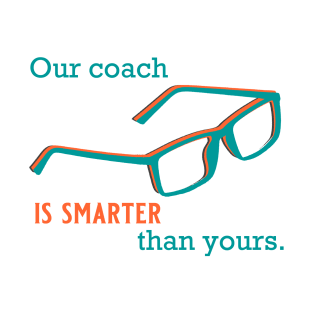 Our Coach is Smarter than Yours T-Shirt