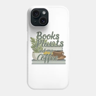 Books Plants And My Coffee Phone Case