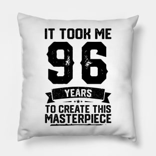 It Took Me 96 Years To Create This Masterpiece 96th Birthday Pillow