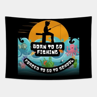 Born To Go Fishing Forced To School Tapestry