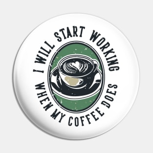 I Will Start Working When My Coffee Does Pin