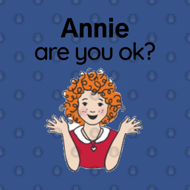 Annie are you ok? by Said with wit