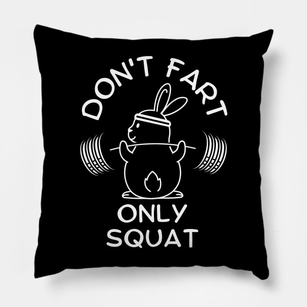 Funny Saying Don't Fart Only Squat By Bunny Pillow by AniTeeCreation