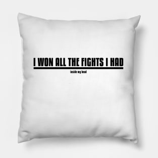 I Won All The Fights I Had Pillow