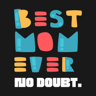 Best Mom Ever No Doubt Mother's Day T-Shirt