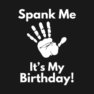 Spank Me, It's My Birthday T-Shirt