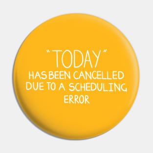 Today Is Cancelled! Pin