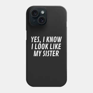 yes i know i look like my sister Phone Case