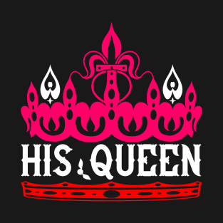 His Queen T-Shirt