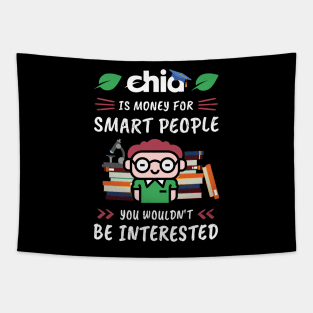 Chia Is Money for Smart People, You Wouldn't Be Interested. Funny design for cryptocurrency fans. Tapestry