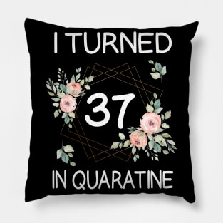 I Turned 37 In Quarantine Floral Pillow