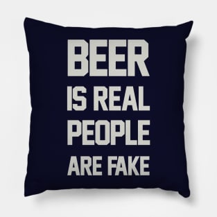 Beer is Real People are Fake Pillow