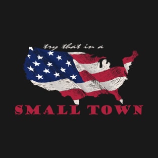 try that in a small town T-Shirt