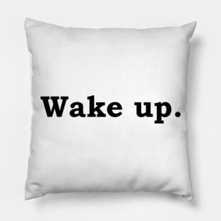 Wake up. Pillow