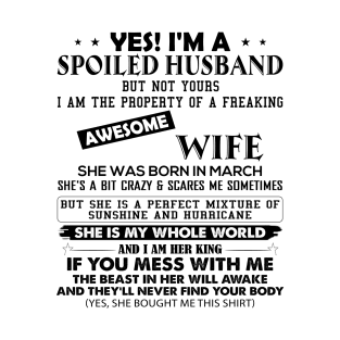 Yes I'm A Spoiled Husband But Not Yours I Am The Property Of A Freaking Awesome Wife She Was Born In March T-Shirt